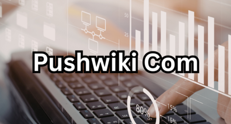 Exploring the World of Pushwiki-com: A Comprehensive Guide